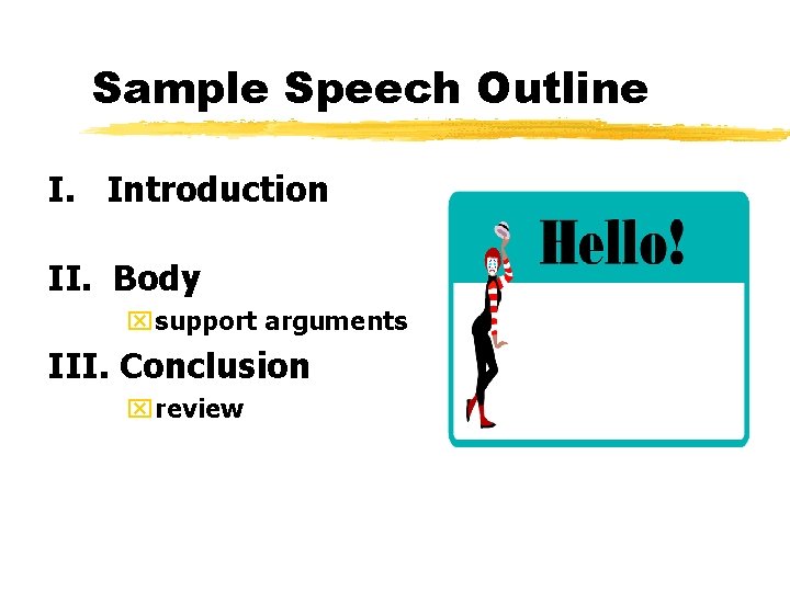 Sample Speech Outline I. Introduction II. Body xsupport arguments III. Conclusion xreview 