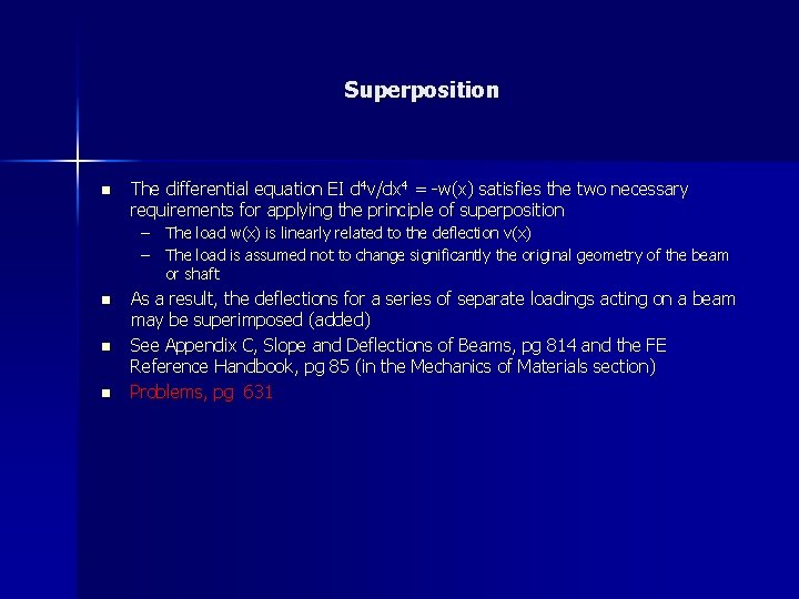 Superposition n The differential equation EI d 4 v/dx 4 = -w(x) satisfies the