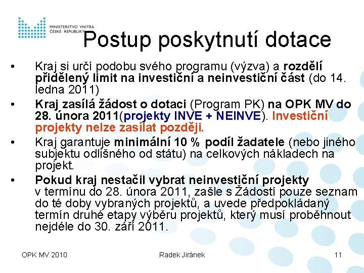 Postup poskytnutí dotace • • Kraj si určí podobu svého programu (výzva) a rozdělí