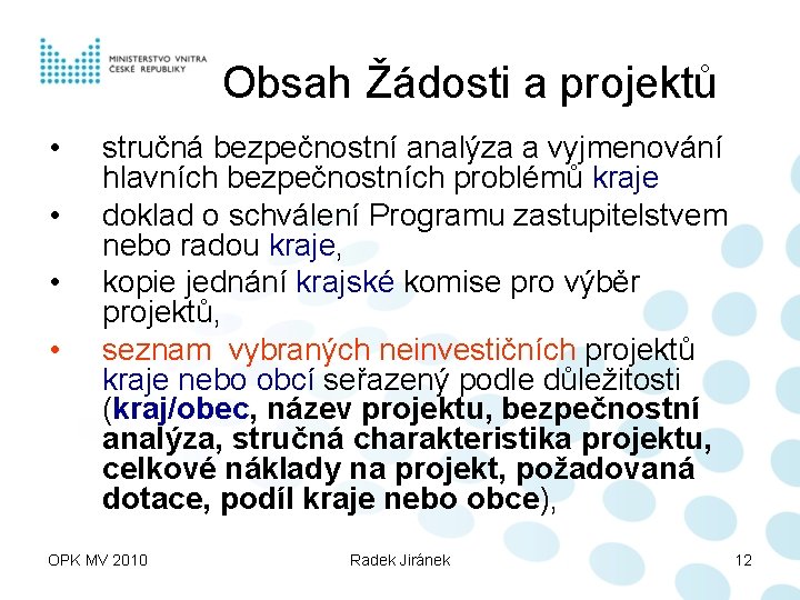 Obsah Žádosti a projektů • • stručná bezpečnostní analýza a vyjmenování hlavních bezpečnostních problémů