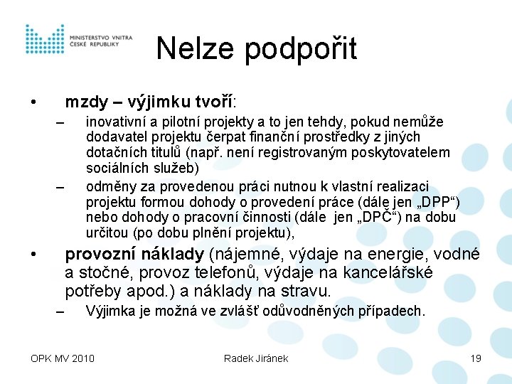 Nelze podpořit • mzdy – výjimku tvoří: – – • inovativní a pilotní projekty