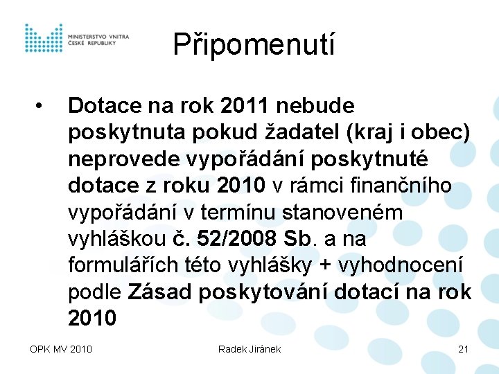 Připomenutí • Dotace na rok 2011 nebude poskytnuta pokud žadatel (kraj i obec) neprovede