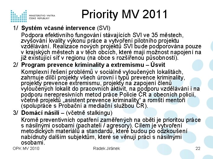 Priority MV 2011 1/ Systém včasné intervence (SVI) Podpora efektivního fungování stávajících SVI ve