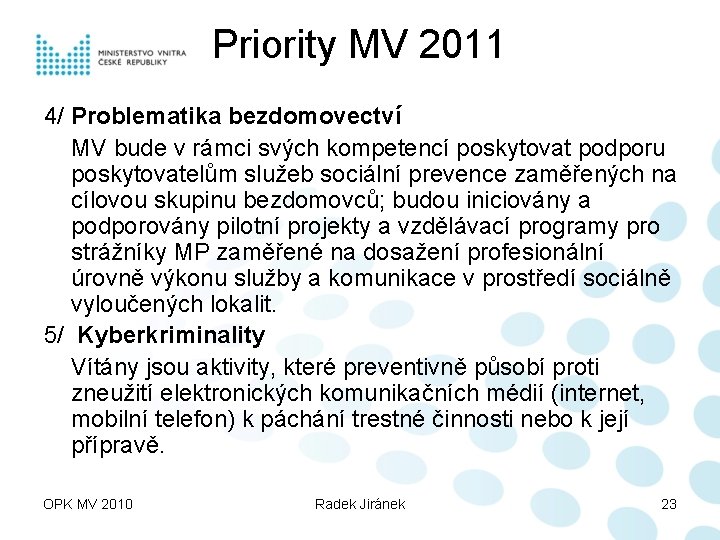 Priority MV 2011 4/ Problematika bezdomovectví MV bude v rámci svých kompetencí poskytovat podporu