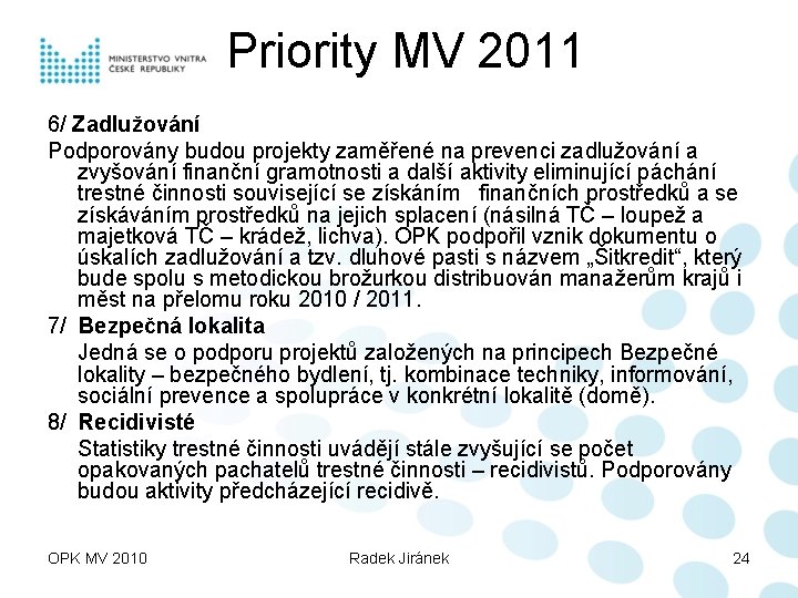 Priority MV 2011 6/ Zadlužování Podporovány budou projekty zaměřené na prevenci zadlužování a zvyšování