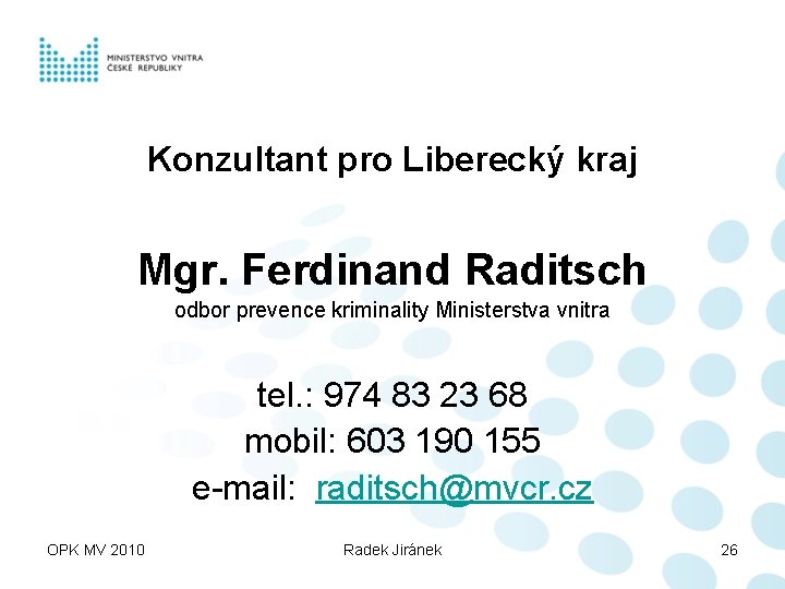 Konzultant pro Liberecký kraj Mgr. Ferdinand Raditsch odbor prevence kriminality Ministerstva vnitra tel. :