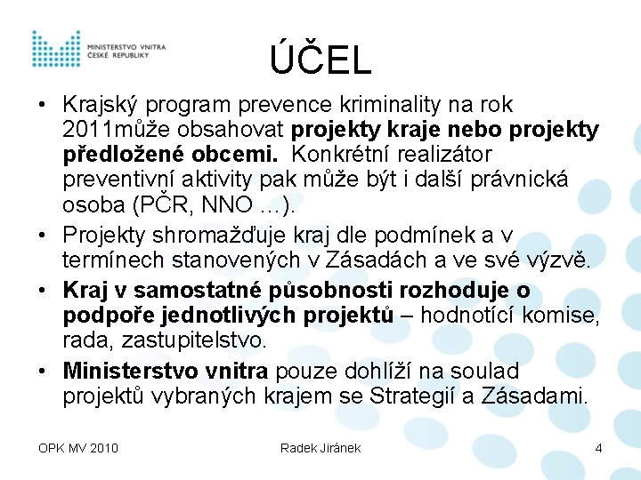 ÚČEL • Krajský program prevence kriminality na rok 2011 může obsahovat projekty kraje nebo