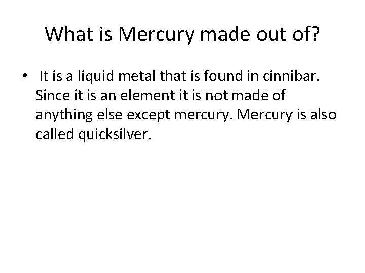 What is Mercury made out of? • It is a liquid metal that is