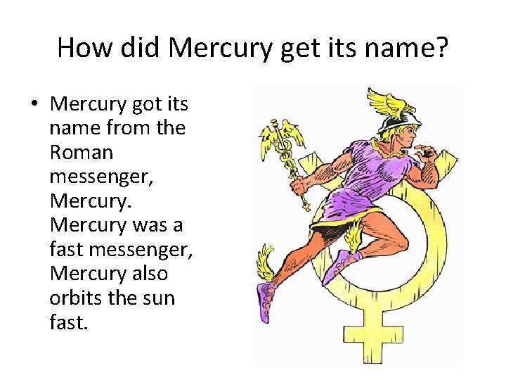 How did Mercury get its name? • Mercury got its name from the Roman