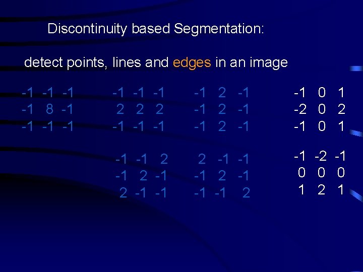 Discontinuity based Segmentation: detect points, lines and edges in an image -1 -1 8