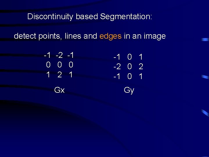 Discontinuity based Segmentation: detect points, lines and edges in an image -1 -2 -1
