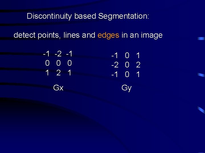 Discontinuity based Segmentation: detect points, lines and edges in an image -1 -2 -1 Discontinuity based Segmentation: detect points, lines and edges in an image -1 -2 -1