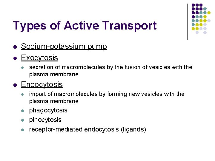 Types of Active Transport l l Sodium-potassium pump Exocytosis l l secretion of macromolecules