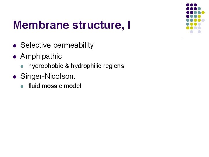 Membrane structure, I l l Selective permeability Amphipathic l l hydrophobic & hydrophilic regions