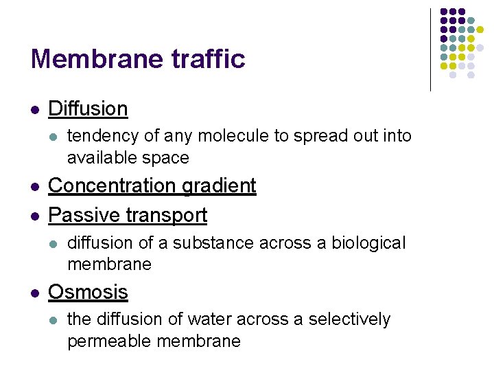 Membrane traffic l Diffusion l l l Concentration gradient Passive transport l l tendency