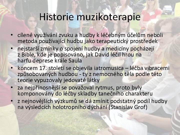 Historie muzikoterapie • cílené využívání zvuku a hudby k léčebným účelům neboli metoda používající