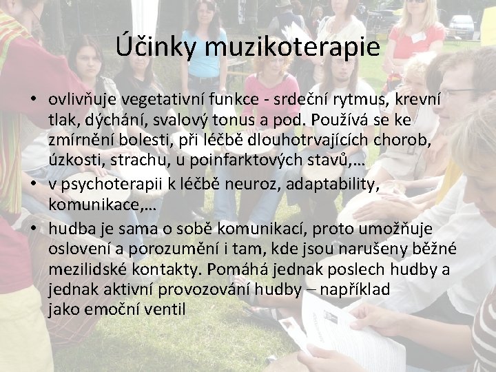 Účinky muzikoterapie • ovlivňuje vegetativní funkce - srdeční rytmus, krevní tlak, dýchání, svalový tonus