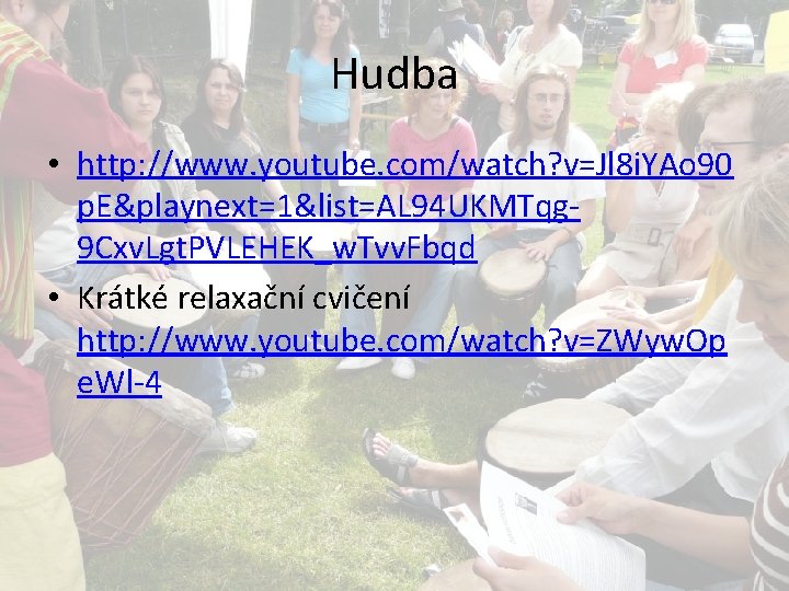 Hudba • http: //www. youtube. com/watch? v=Jl 8 i. YAo 90 p. E&playnext=1&list=AL 94