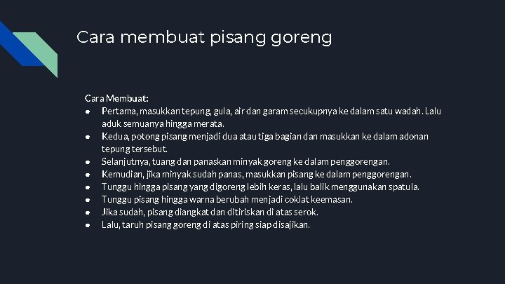 Cara membuat pisang goreng Cara Membuat: ● Pertama, masukkan tepung, gula, air dan garam Cara membuat pisang goreng Cara Membuat: ● Pertama, masukkan tepung, gula, air dan garam