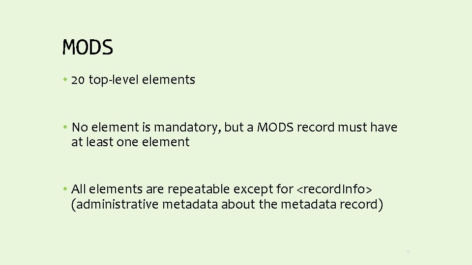 MODS • 20 top-level elements • No element is mandatory, but a MODS record