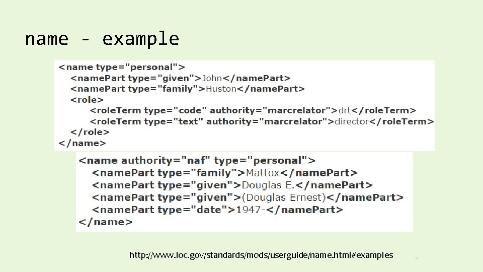 name - example http: //www. loc. gov/standards/mods/userguide/name. html#examples 42 