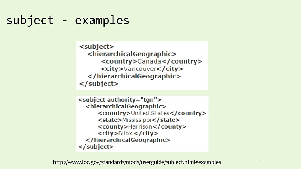 subject - examples http: //www. loc. gov/standards/mods/userguide/subject. html#examples 55 
