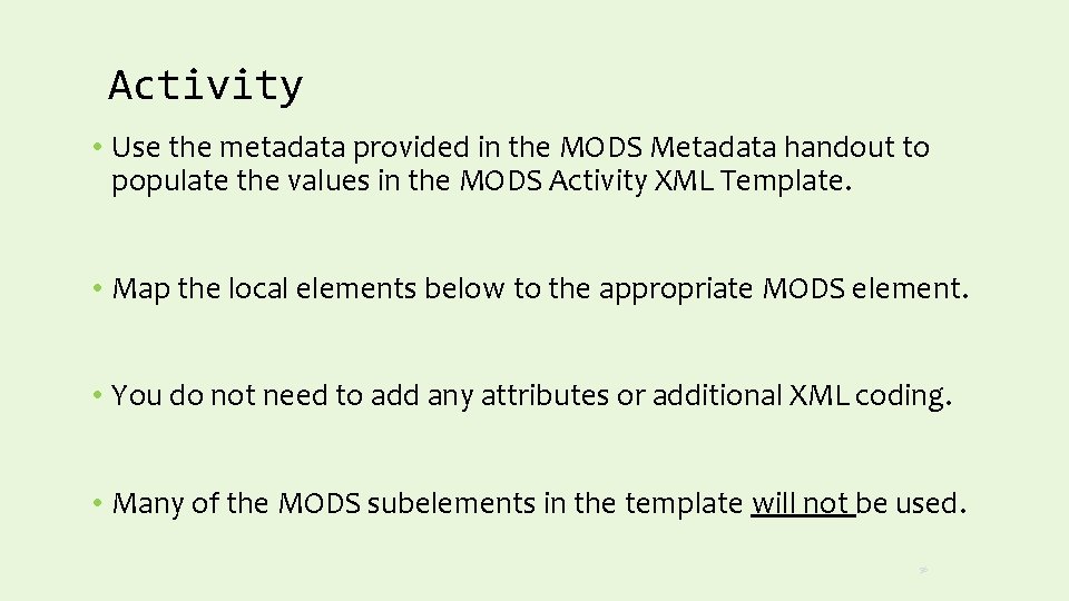 Activity • Use the metadata provided in the MODS Metadata handout to populate the