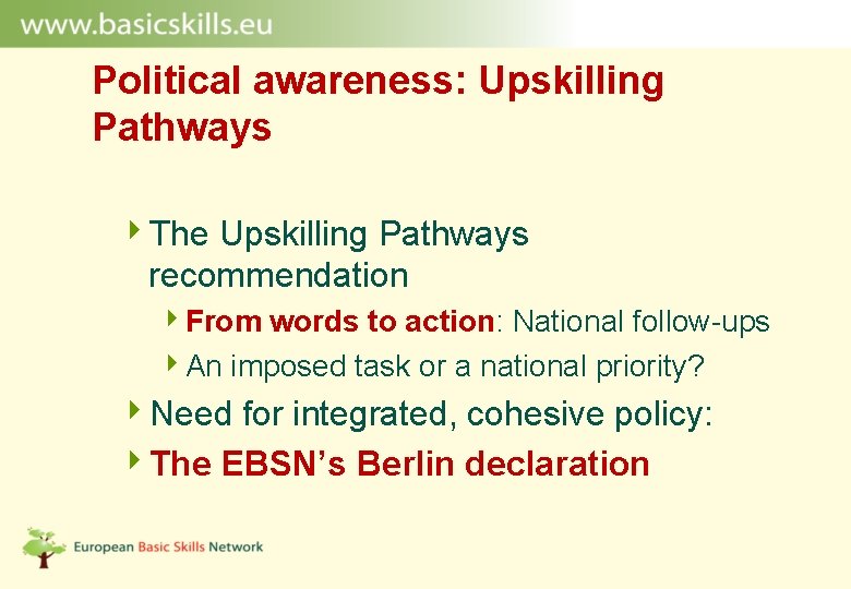 Political awareness: Upskilling Pathways 4 The Upskilling Pathways recommendation 4 From words to action: