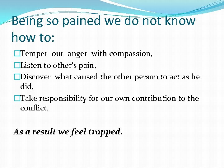 Being so pained we do not know how to: �Temper our anger with compassion,