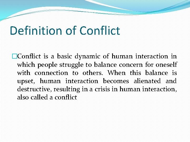 Definition of Conflict �Conflict is a basic dynamic of human interaction in which people