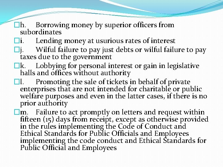 �h. Borrowing money by superior officers from subordinates �i. Lending money at usurious rates