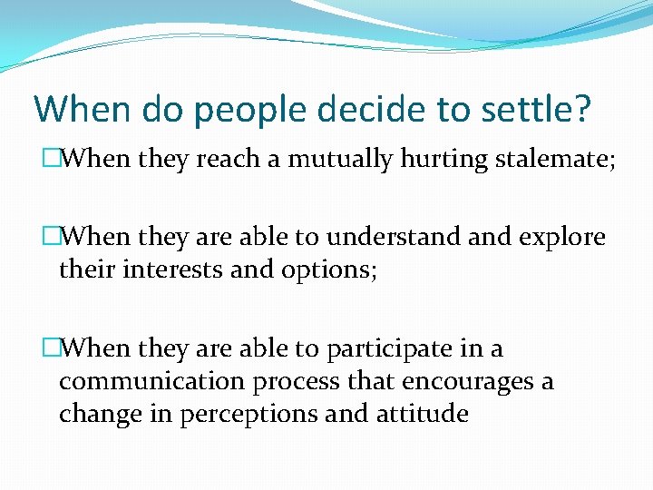 When do people decide to settle? �When they reach a mutually hurting stalemate; �When