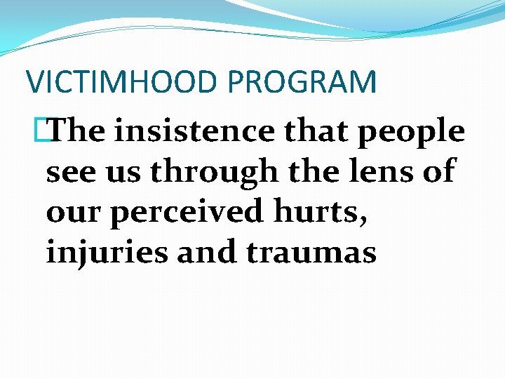 VICTIMHOOD PROGRAM � The insistence that people see us through the lens of our