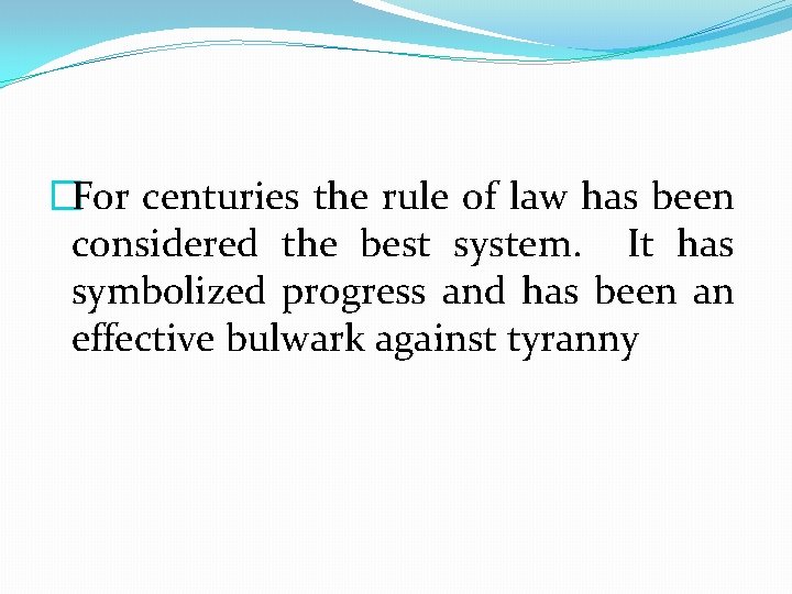 �For centuries the rule of law has been considered the best system. It has