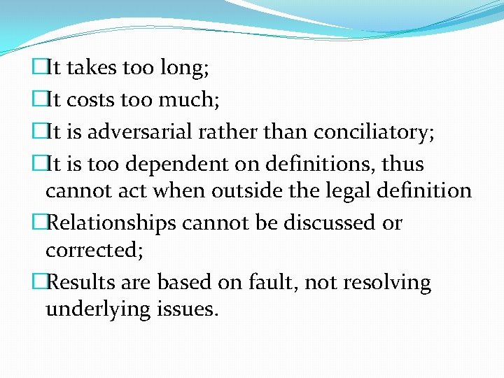 �It takes too long; �It costs too much; �It is adversarial rather than conciliatory;