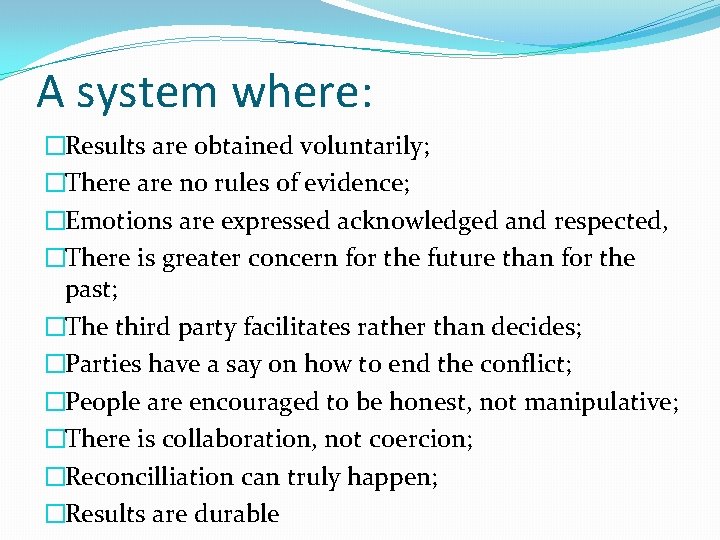 A system where: �Results are obtained voluntarily; �There are no rules of evidence; �Emotions