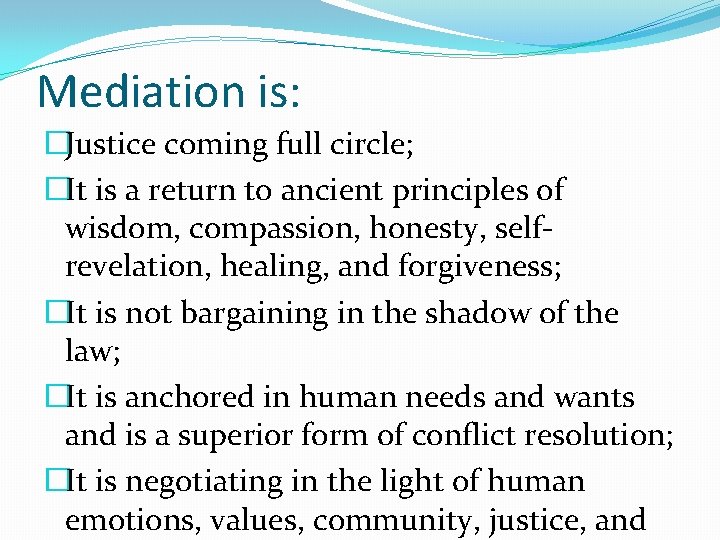 Mediation is: �Justice coming full circle; �It is a return to ancient principles of