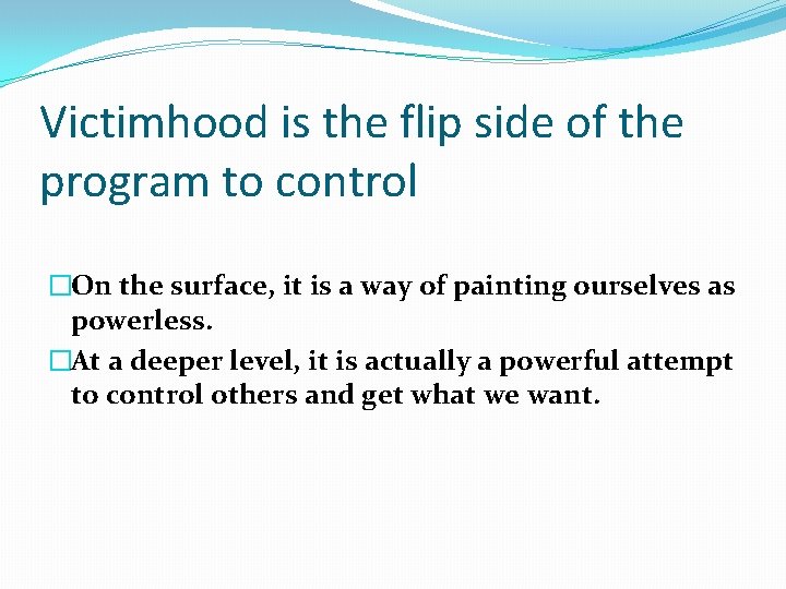 Victimhood is the flip side of the program to control �On the surface, it