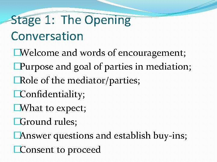 Stage 1: The Opening Conversation �Welcome and words of encouragement; �Purpose and goal of
