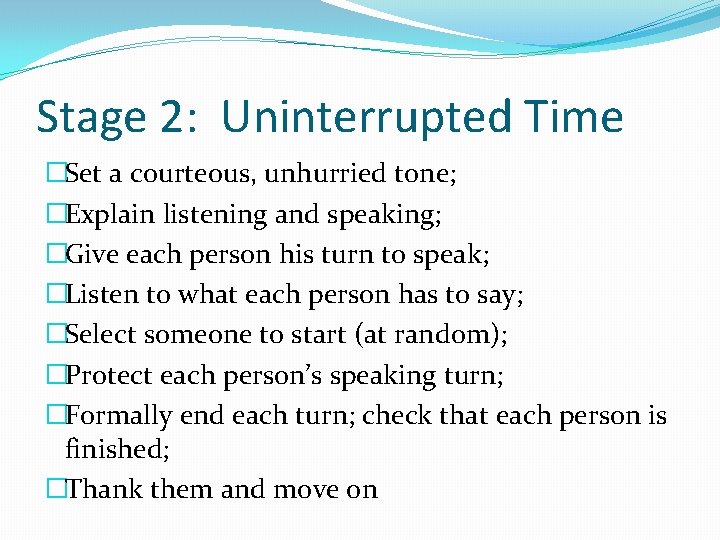 Stage 2: Uninterrupted Time �Set a courteous, unhurried tone; �Explain listening and speaking; �Give