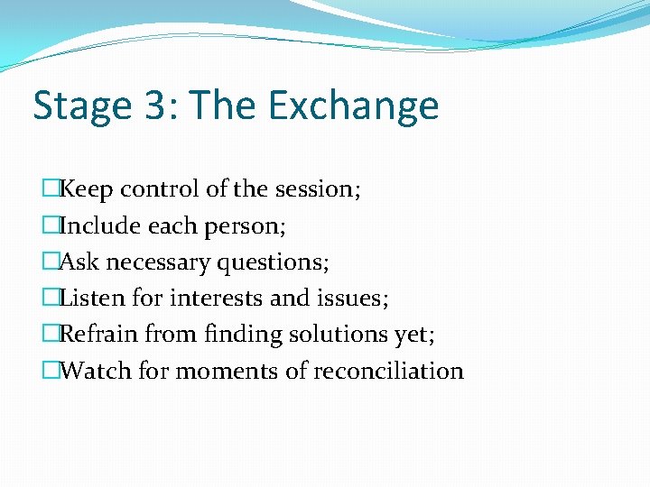 Stage 3: The Exchange �Keep control of the session; �Include each person; �Ask necessary