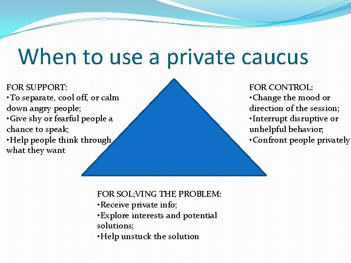 When to use a private caucus FOR SUPPORT: • To separate, cool off, or