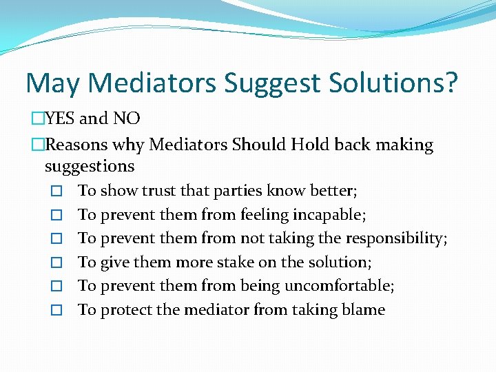May Mediators Suggest Solutions? �YES and NO �Reasons why Mediators Should Hold back making
