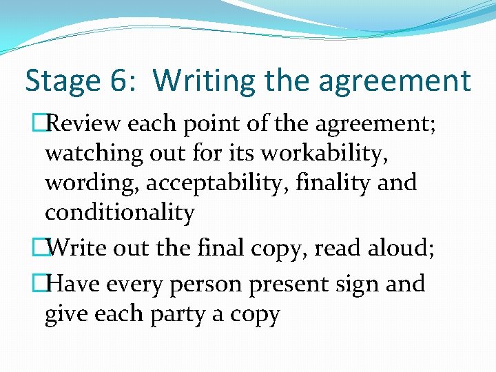 Stage 6: Writing the agreement �Review each point of the agreement; watching out for