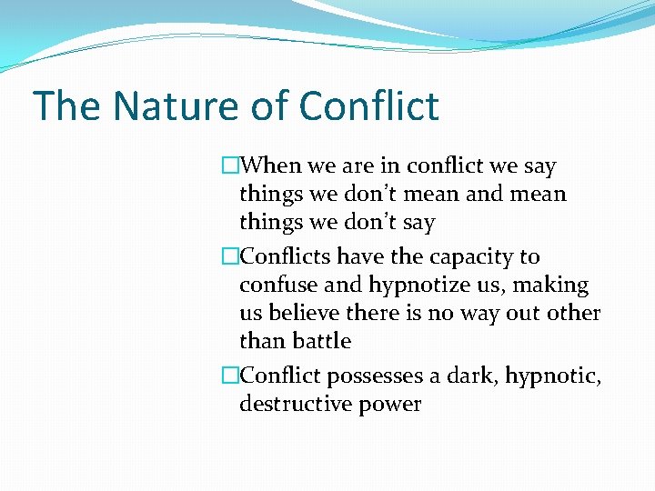 The Nature of Conflict �When we are in conflict we say things we don’t