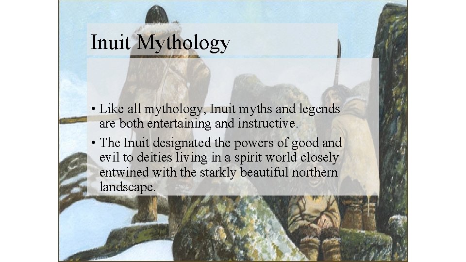 Inuit Mythology • Like all mythology, Inuit myths and legends are both entertaining and Inuit Mythology • Like all mythology, Inuit myths and legends are both entertaining and