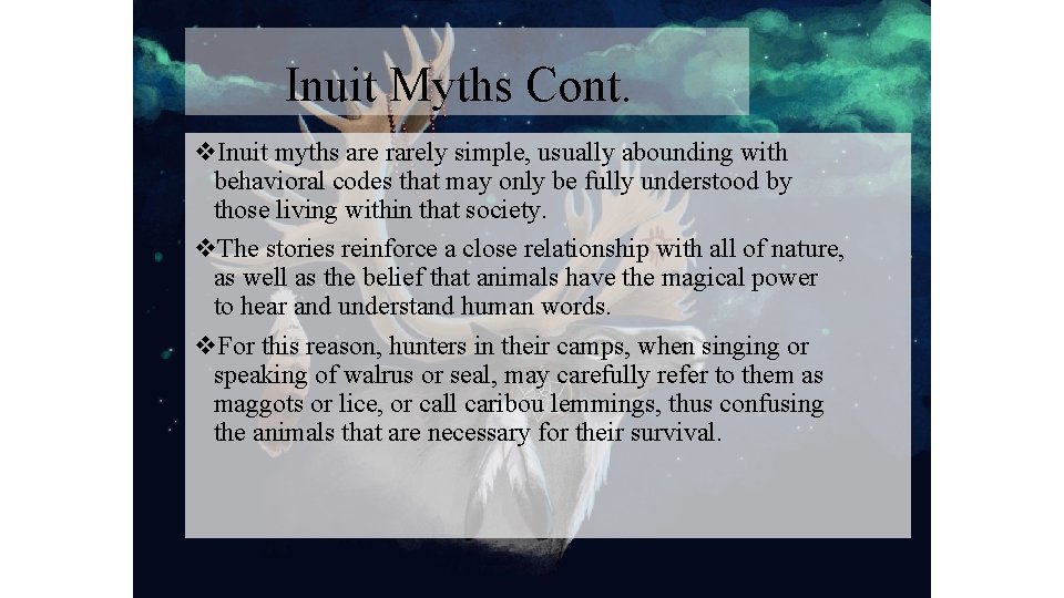 Inuit Myths Cont. v. Inuit myths are rarely simple, usually abounding with behavioral codes Inuit Myths Cont. v. Inuit myths are rarely simple, usually abounding with behavioral codes