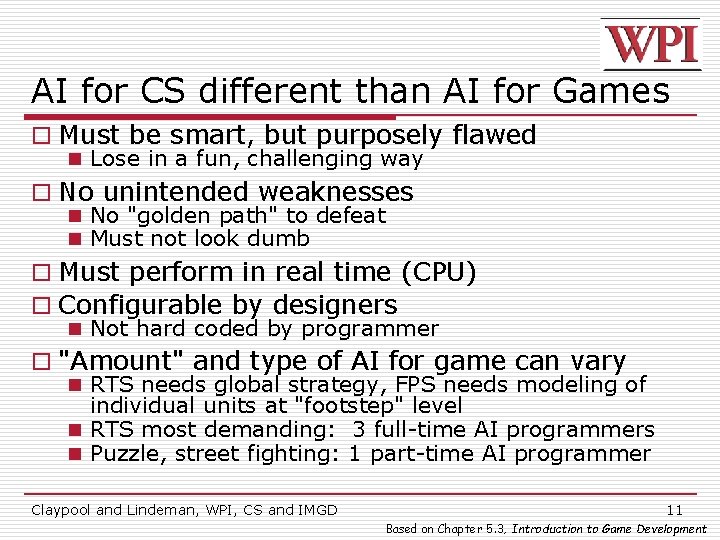 AI for CS different than AI for Games o Must be smart, but purposely