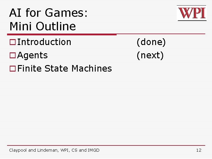 AI for Games: Mini Outline o Introduction (done) o Agents (next) o Finite State