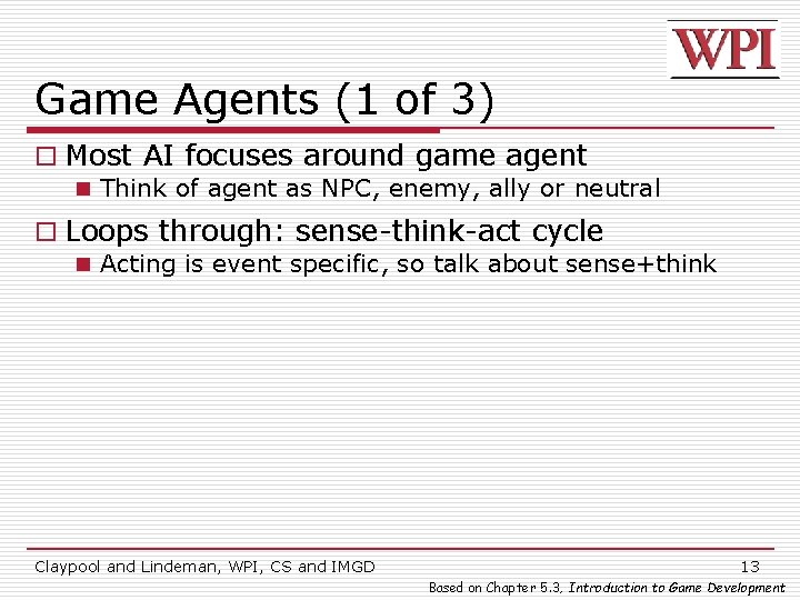Game Agents (1 of 3) o Most AI focuses around game agent n Think